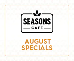 Seasons Cafe - August Specials